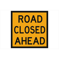 ROAD CLOSED AHEAD Non Reflective Sign ONLY